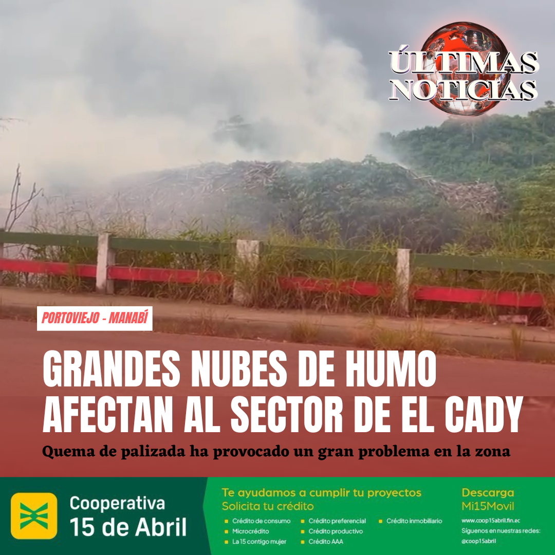 Habitantes del sector El Cady, de la parroquia Colón de Portoviejo, provincia de Manabí, se encuentran desesperados debido a la gran cantidad de humo que emana de la quema de restos de madera y otros elementos que aparentemente de manera inescrupulosa alguien le prendió fuego provocando un gran problema en el mencionado sector.