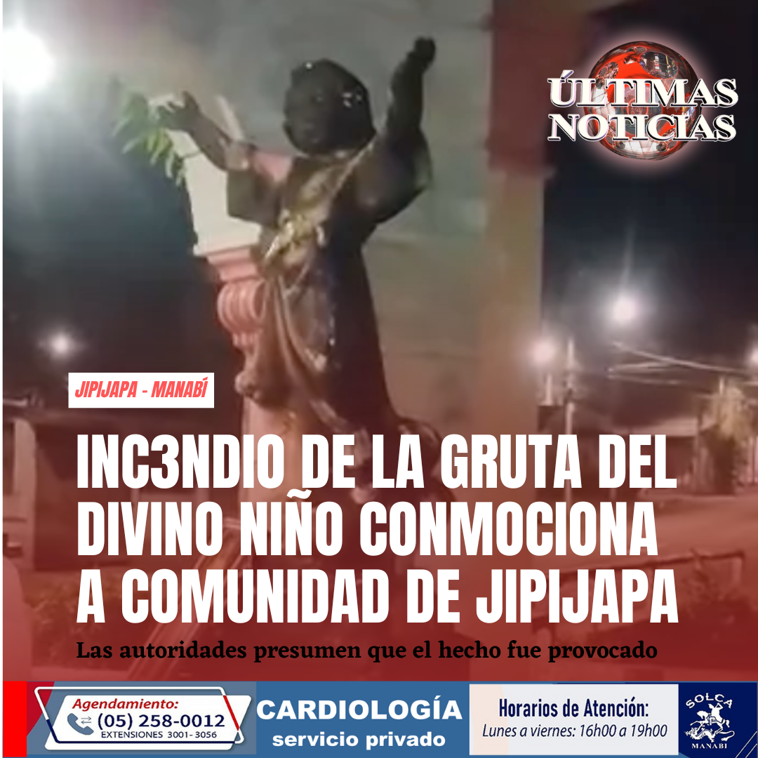Los habitantes de las calles 10 de Agosto y Febres Cordero, en el cantón Jipijapa, provincia de Manabí, se encuentran consternados tras el incendio que consumió la madrugada de este viernes 16 de mayo de 2025 la gruta del Divino Niño, un sitio emblemático y de profunda devoción para la comunidad católica local.